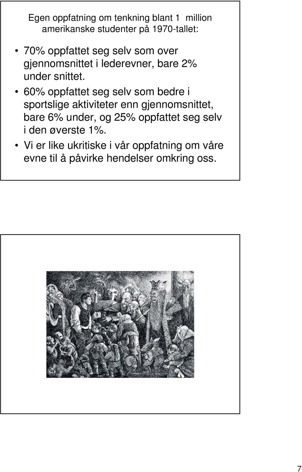 60% oppfattet seg selv som bedre i sportslige aktiviteter enn gjennomsnittet, bare 6% under, og