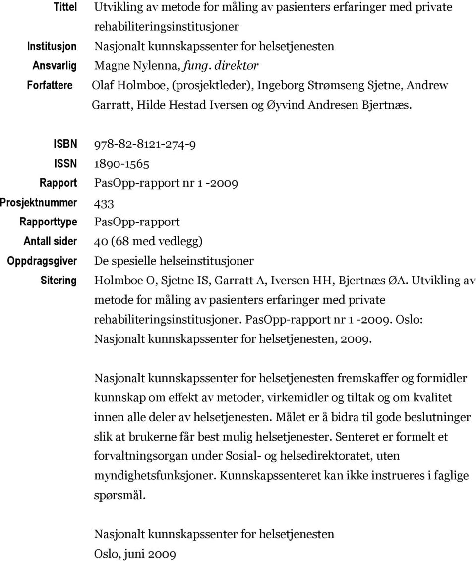 ISBN 978-82-8121-274-9 ISSN 1890-1565 Rapport PasOpp-rapport nr 1-2009 Prosjektnummer 433 Rapporttype PasOpp-rapport Antall sider 40 (68 med vedlegg) Oppdragsgiver De spesielle helseinstitusjoner