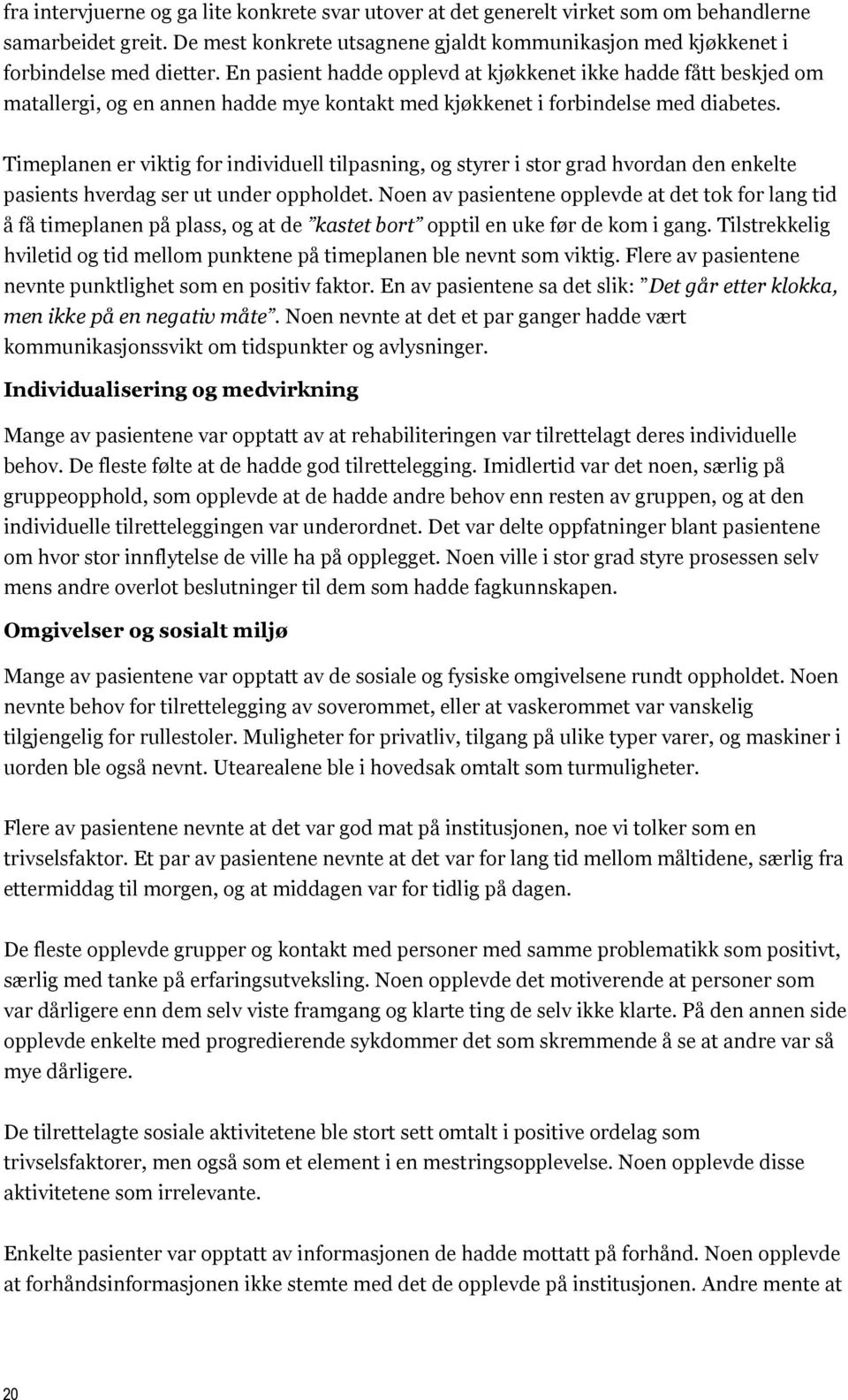 Timeplanen er viktig for individuell tilpasning, og styrer i stor grad hvordan den enkelte pasients hverdag ser ut under oppholdet.