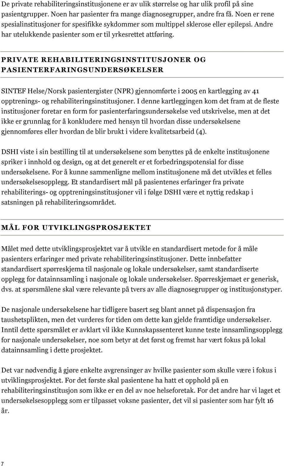 PRIVATE REHABILITERINGSINSTITUSJONER OG PASIENTERFARINGSUNDERSØKELSER SINTEF Helse/Norsk pasientergister (NPR) gjennomførte i 2005 en kartlegging av 41 opptrenings- og rehabiliteringsinstitusjoner.