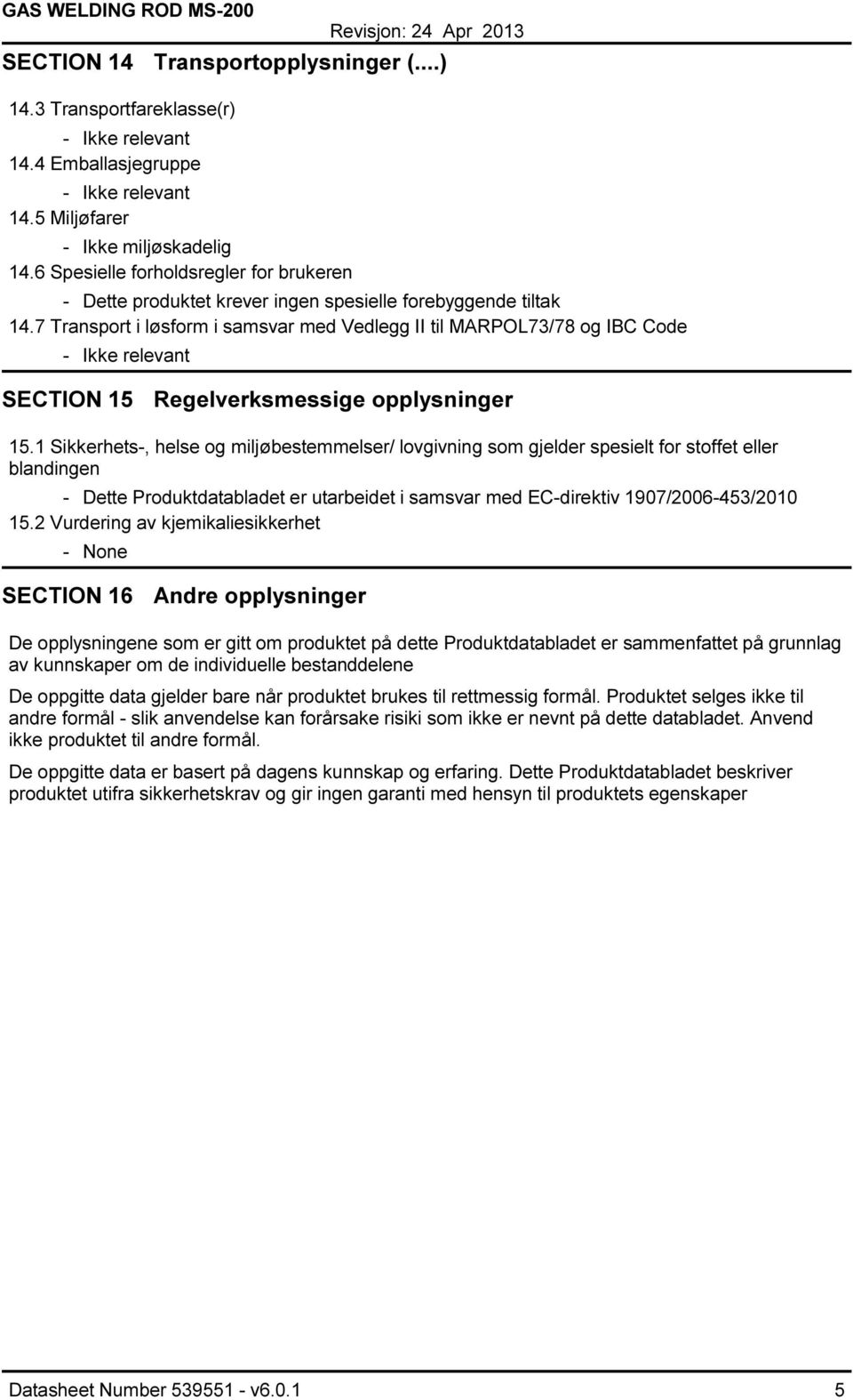 7 Transport i løsform i samsvar med Vedlegg II til MARPOL73/78 og IBC Code SECTION 15 Regelverksmessige opplysninger 15.