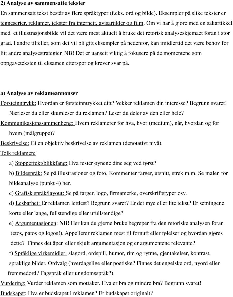 Om vi har å gjøre med en sakartikkel med et illustrasjonsbilde vil det være mest aktuelt å bruke det retorisk analyseskjemaet foran i stor grad.