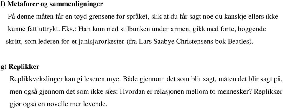 : Han kom med stilbunken under armen, gikk med forte, hoggende skritt, som lederen for et janisjarorkester (fra Lars Saabye