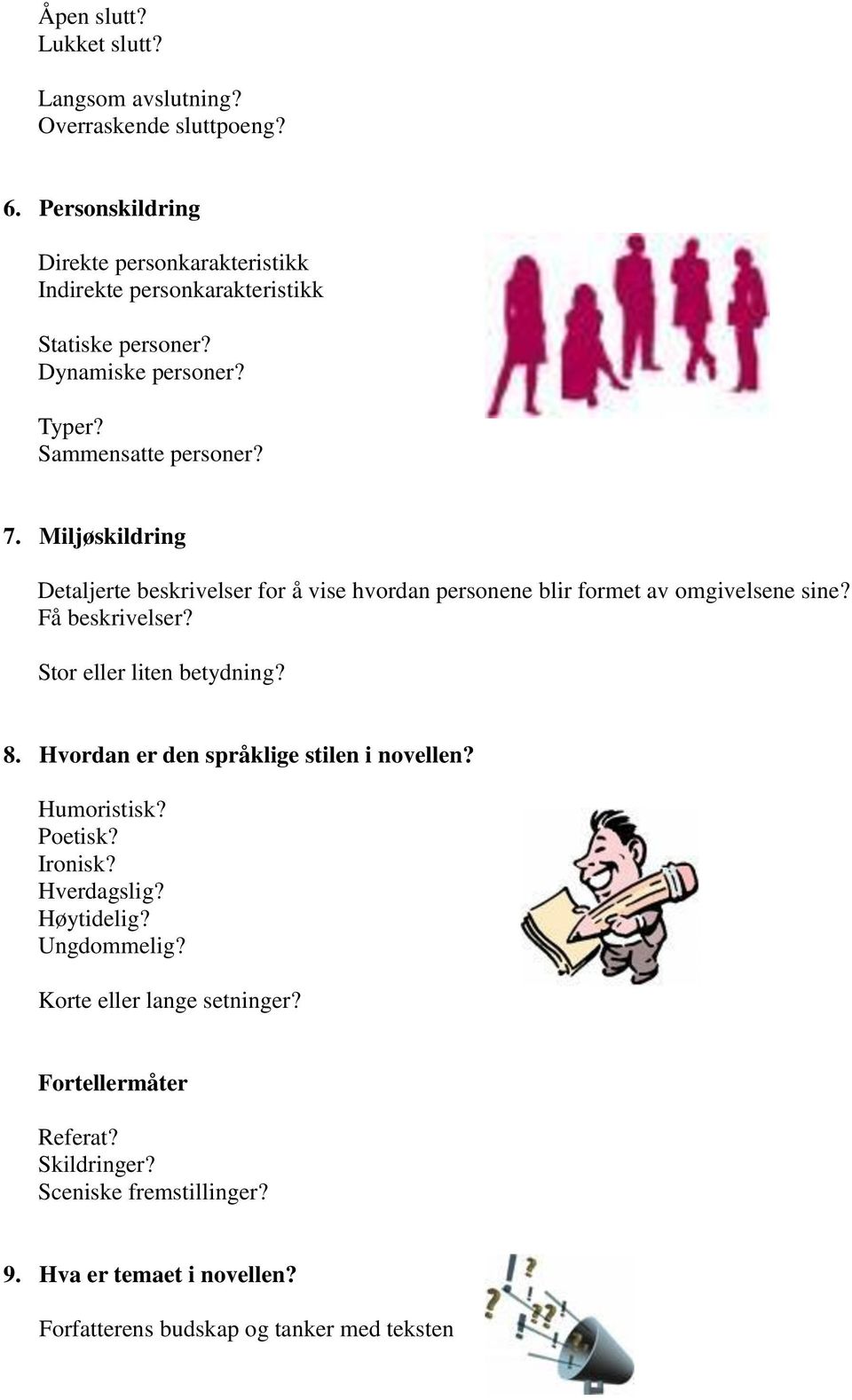 Miljøskildring Detaljerte beskrivelser for å vise hvordan personene blir formet av omgivelsene sine? Få beskrivelser? Stor eller liten betydning? 8.