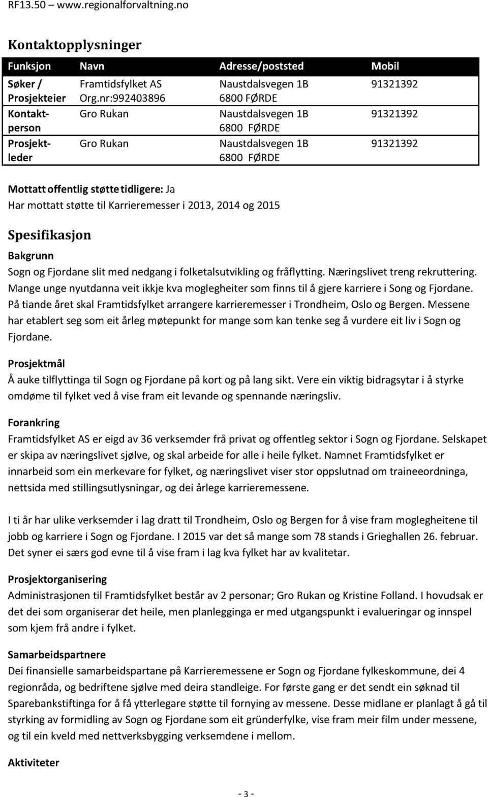 Sogn og Fjordane slit med nedgang i folketalsutvikling og fråflytting. Næringslivetreng rekruttering.