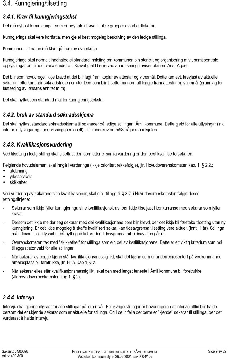 Kunngjeringa skal normalt innehalde ei standard innleiing om kommunen sin storleik og organisering m.v., samt sentrale opplysningar om tilbod, verksemder o.l. Kravet gjeld berre ved annonsering i aviser utanom Aust-Agder.