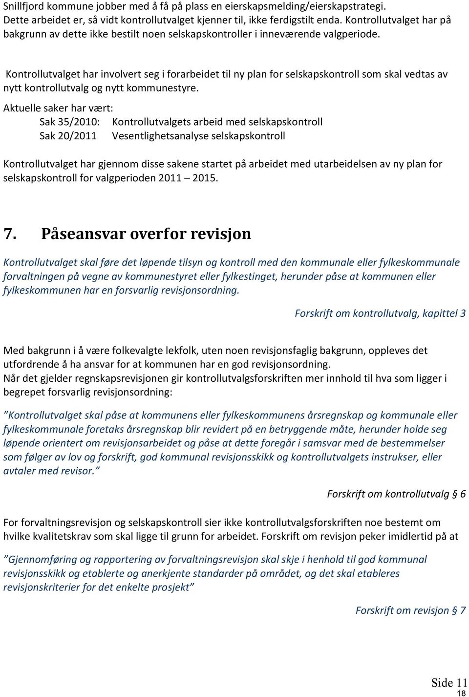 Kontrollutvalget har involvert seg i forarbeidet til ny plan for selskapskontroll som skal vedtas av nytt kontrollutvalg og nytt kommunestyre.