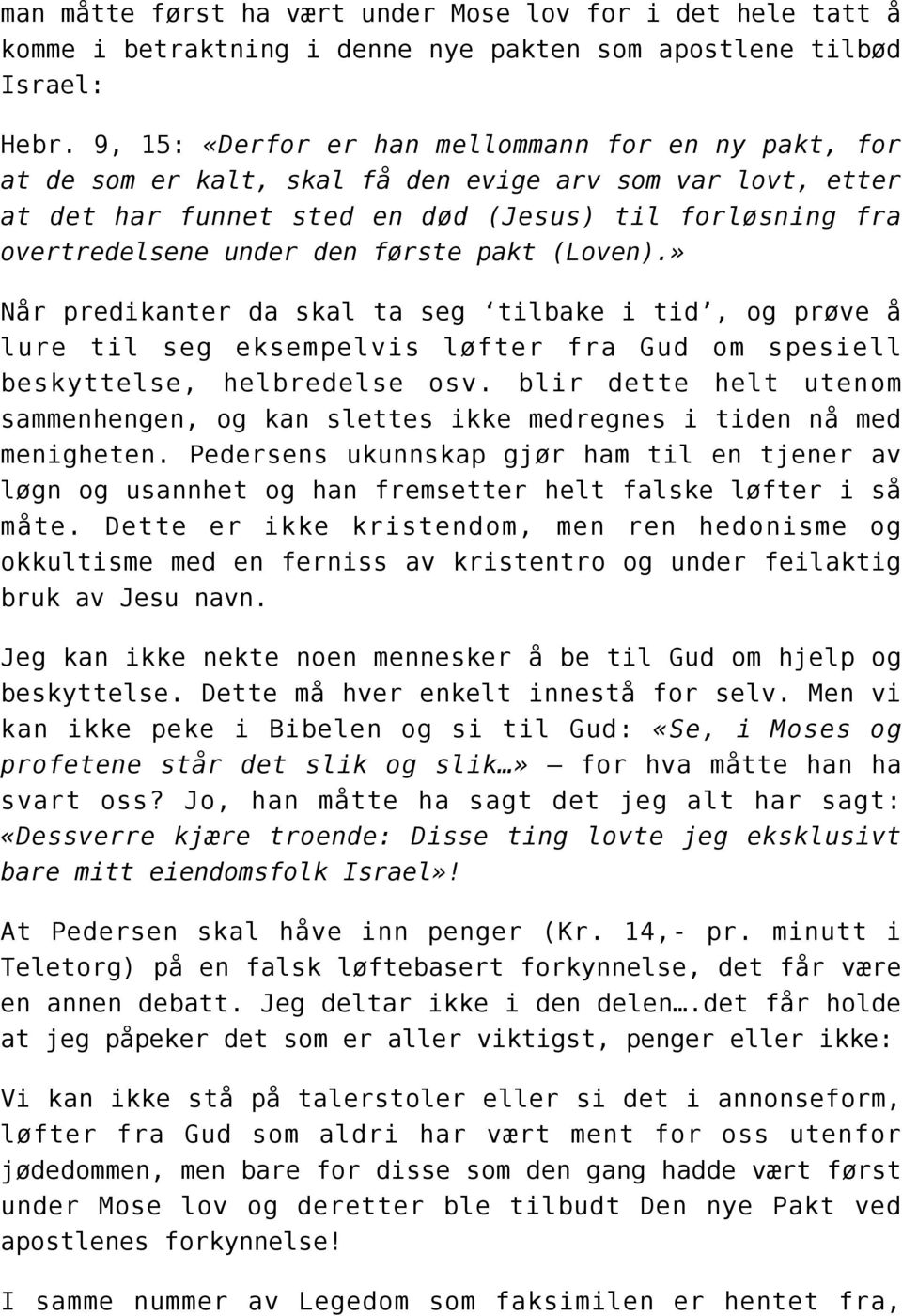 første pakt (Loven).» Når predikanter da skal ta seg tilbake i tid, og prøve å lure til seg eksempelvis løfter fra Gud om spesiell beskyttelse, helbredelse osv.