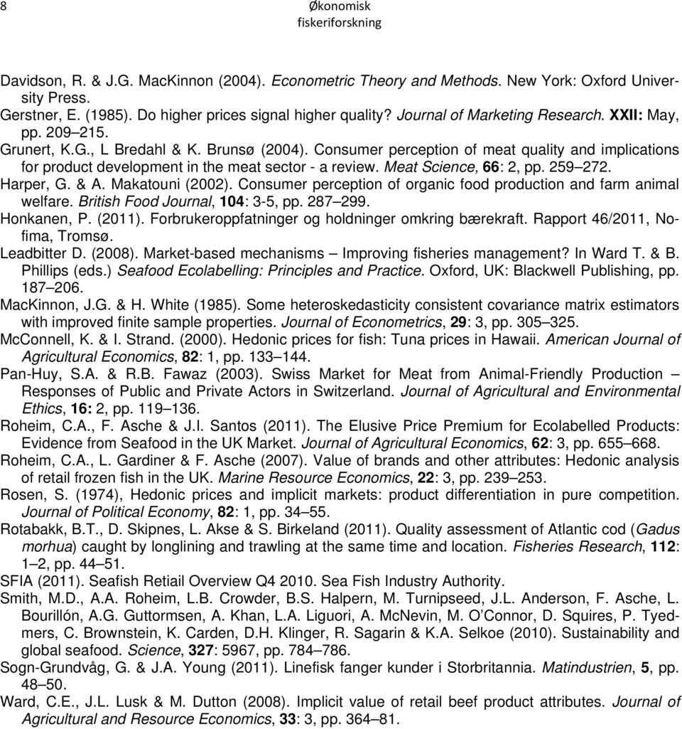 Consumer perception of meat quality and implications for product development in the meat sector - a review. Meat Science, 66: 2, pp. 259 272. Harper, G. & A. Makatouni (2002).