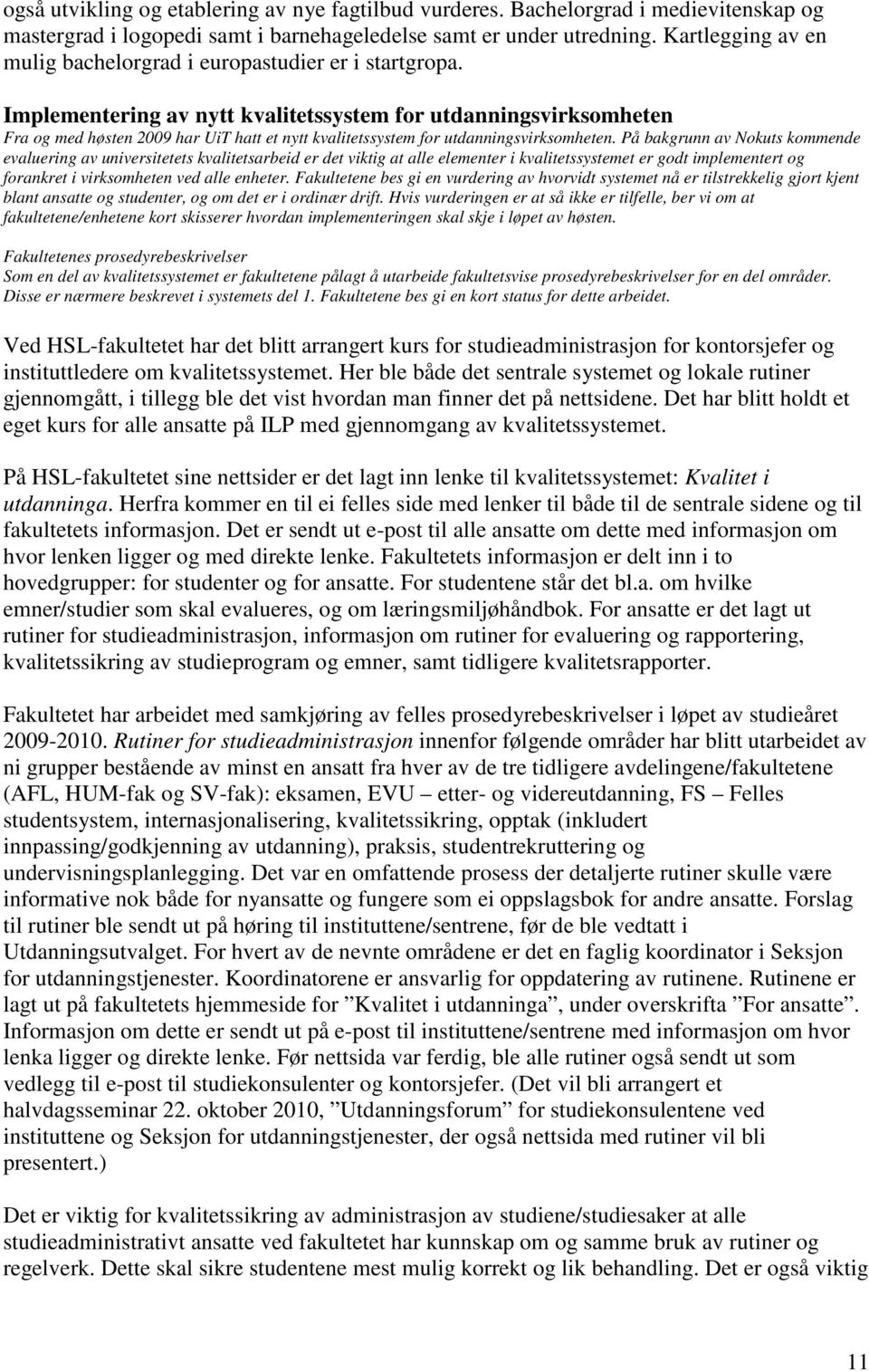 Implementering av nytt kvalitetssystem for utdanningsvirksomheten Fra og med høsten 2009 har UiT hatt et nytt kvalitetssystem for utdanningsvirksomheten.