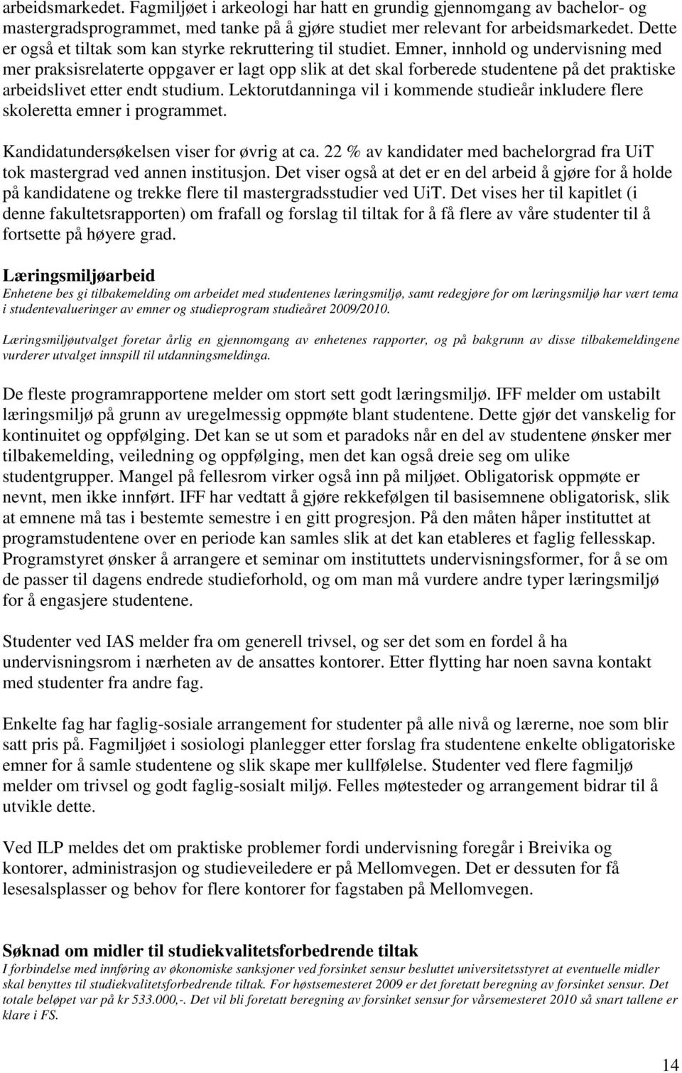 Emner, innhold og undervisning med mer praksisrelaterte oppgaver er lagt opp slik at det skal forberede studentene på det praktiske arbeidslivet etter endt studium.