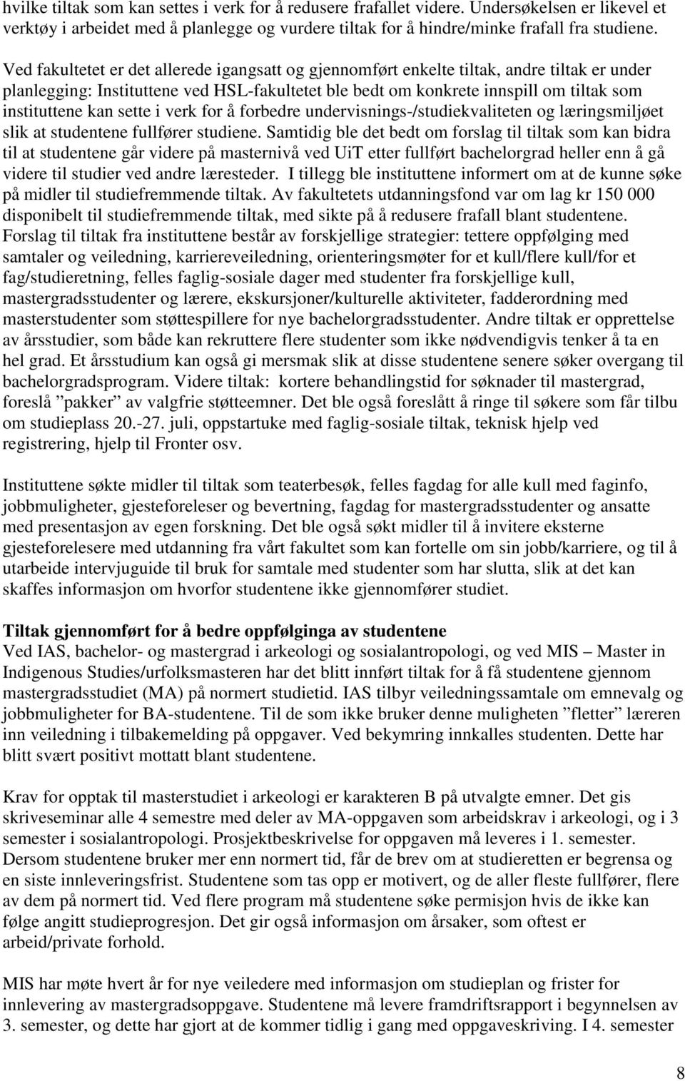 sette i verk for å forbedre undervisnings-/studiekvaliteten og læringsmiljøet slik at studentene fullfører studiene.