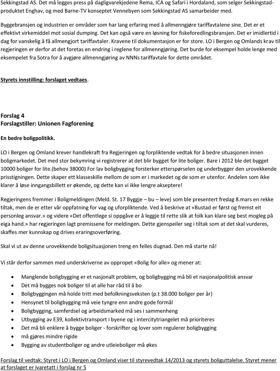 Byggebransjen og industrien er områder som har lang erfaring med å allmenngjøre tariffavtalene sine. Det er et effektivt virkemiddel mot sosial dumping.