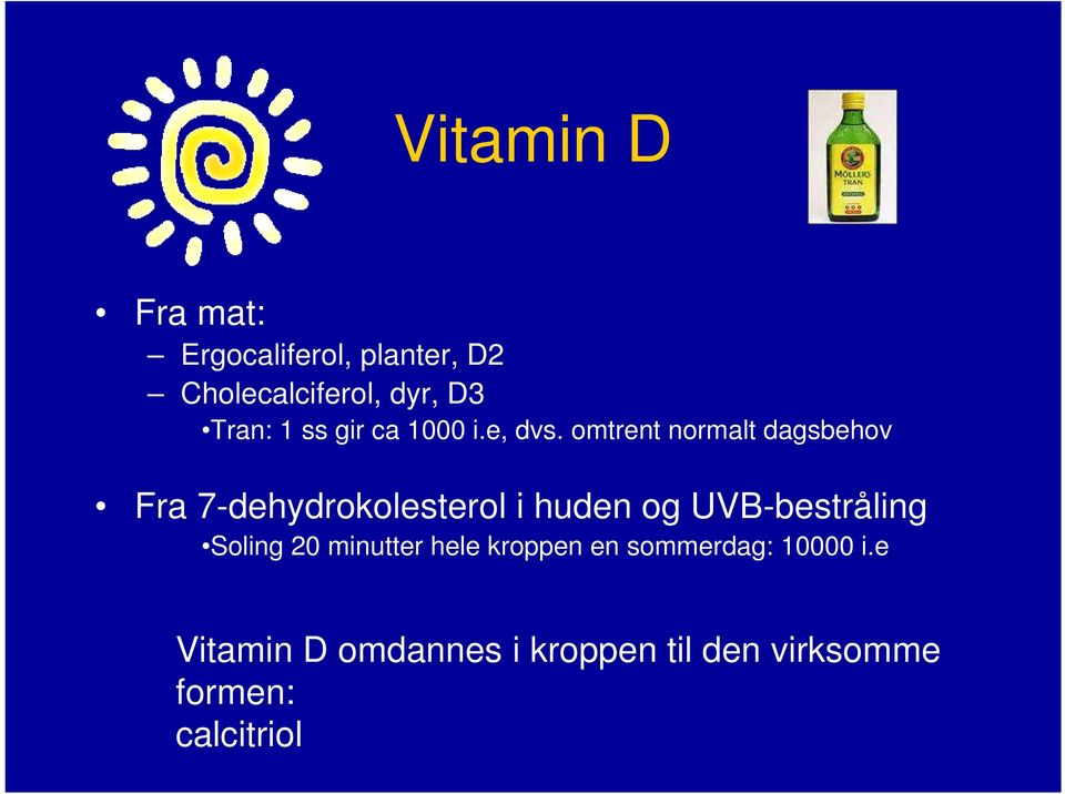 omtrent normalt dagsbehov Fra 7-dehydrokolesterol i huden og UVB-bestråling