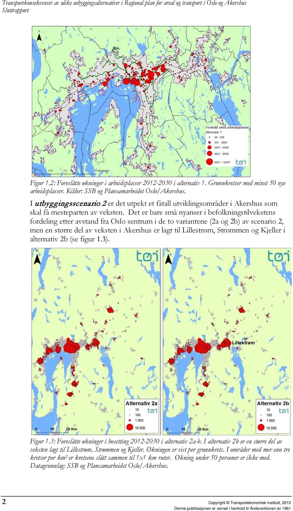 I utbyggingsscenario 2 er det utpekt et fåtall utviklingsområder i Akershus som skal få mesteparten av veksten.