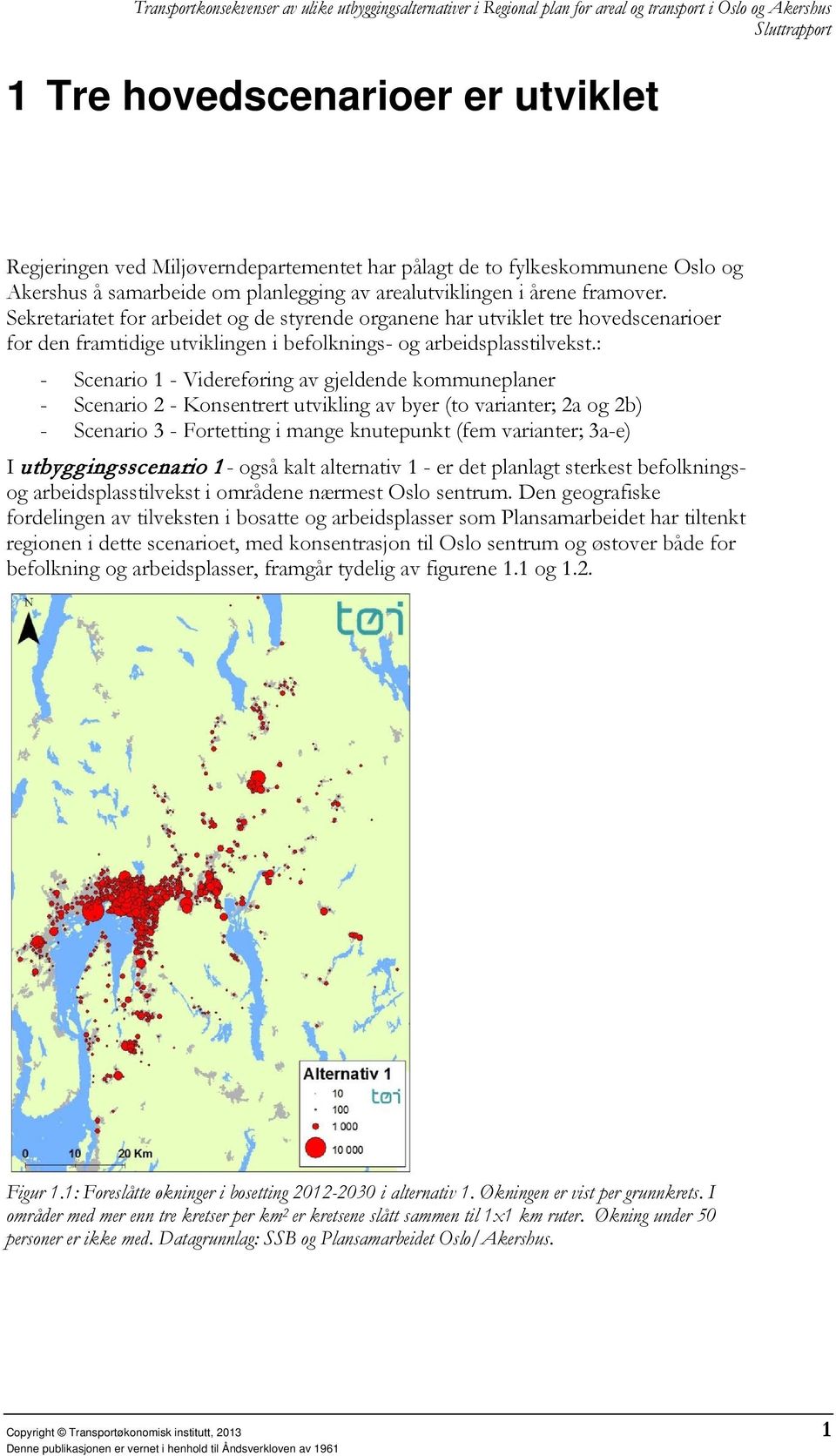 Sekretariatet for arbeidet og de styrende organene har utviklet tre hovedscenarioer for den framtidige utviklingen i befolknings- og arbeidsplasstilvekst.