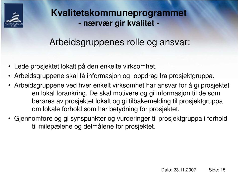 Arbeidsgruppene ved hver enkelt virksomhet har ansvar for å gi prosjektet en lokal forankring.