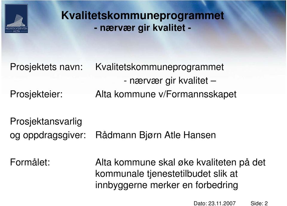 Rådmann Bjørn Atle Hansen Formålet: Alta kommune skal øke kvaliteten t på det