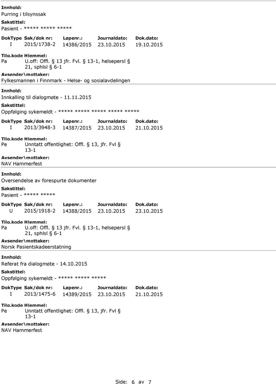 11.2015 Oppfølging sykemeldt - ***** ***** ***** ***** ***** 2013/3948-3 14387/2015 NAV Hammerfest nnhold: Oversendelse av