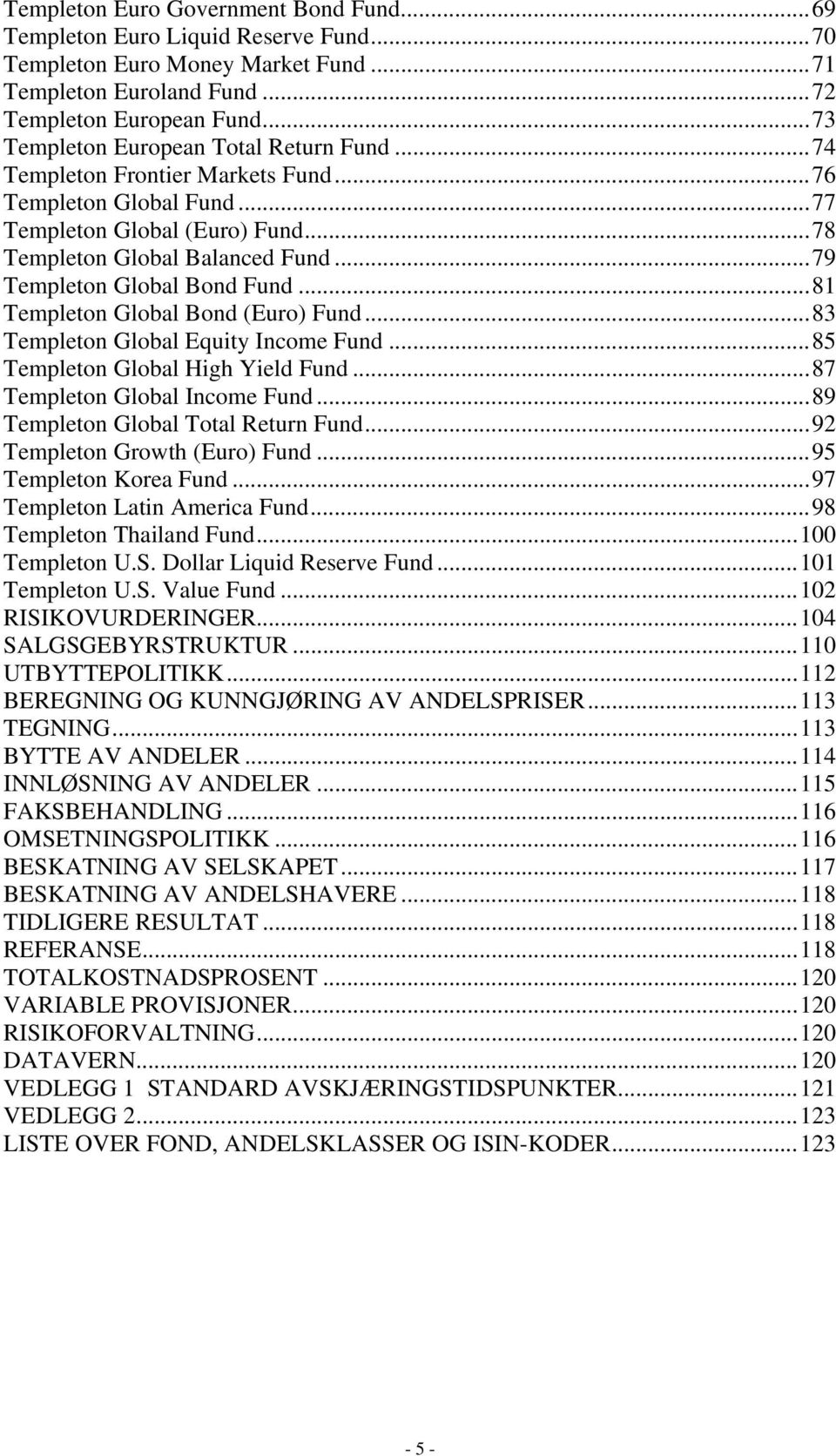 ..79 Templeton Global Bond Fund...81 Templeton Global Bond (Euro) Fund...83 Templeton Global Equity Income Fund...85 Templeton Global High Yield Fund...87 Templeton Global Income Fund.