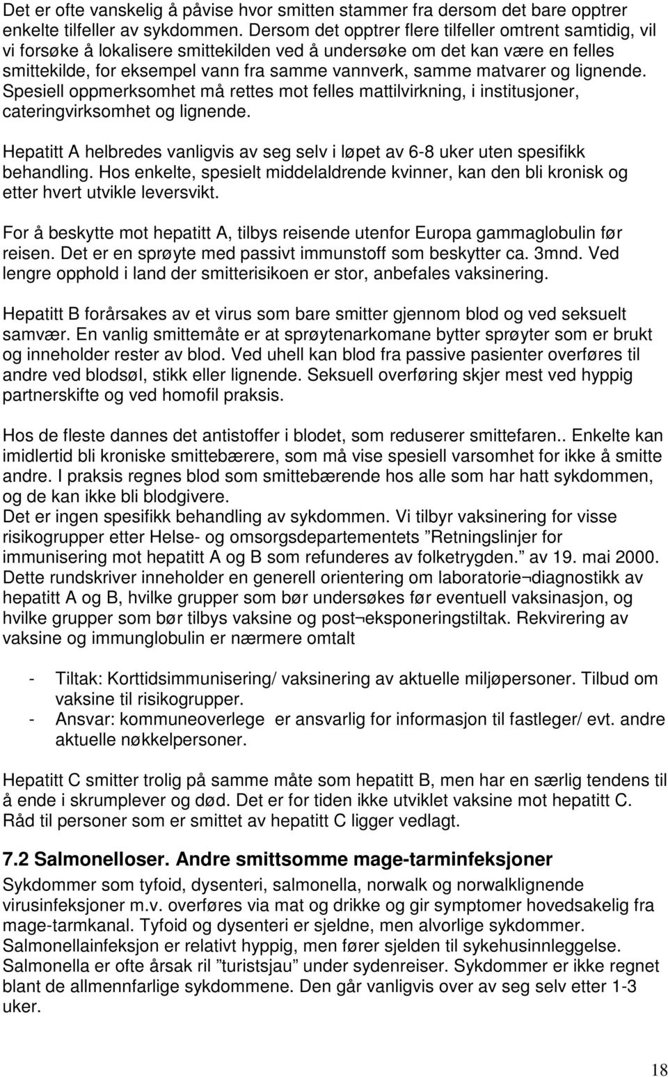 matvarer og lignende. Spesiell oppmerksomhet må rettes mot felles mattilvirkning, i institusjoner, cateringvirksomhet og lignende.