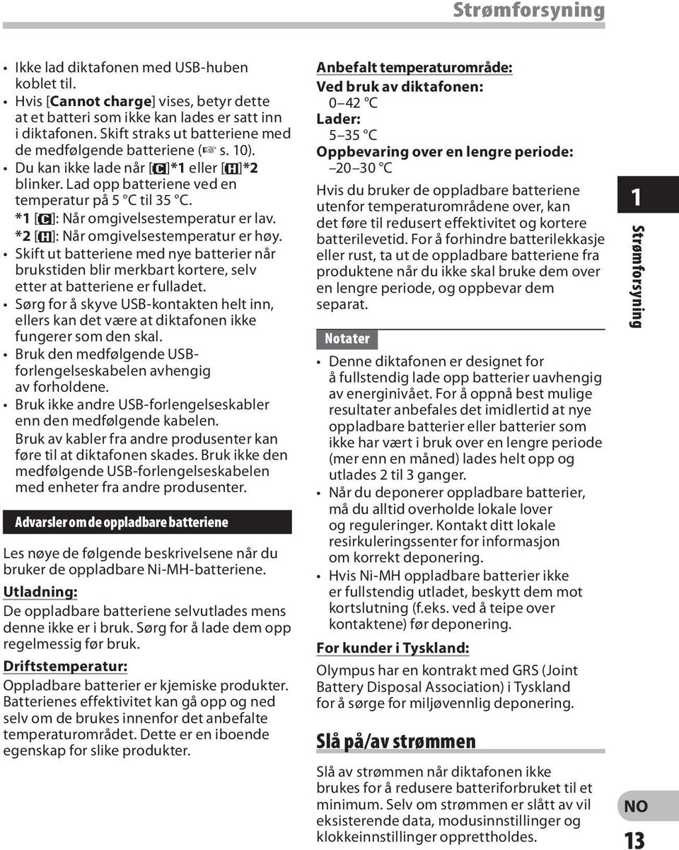 *1 [;]: Når omgivelsestemperatur er lav. *2 [=]: Når omgivelsestemperatur er høy. Skift ut batteriene med nye batterier når brukstiden blir merkbart kortere, selv etter at batteriene er fulladet.