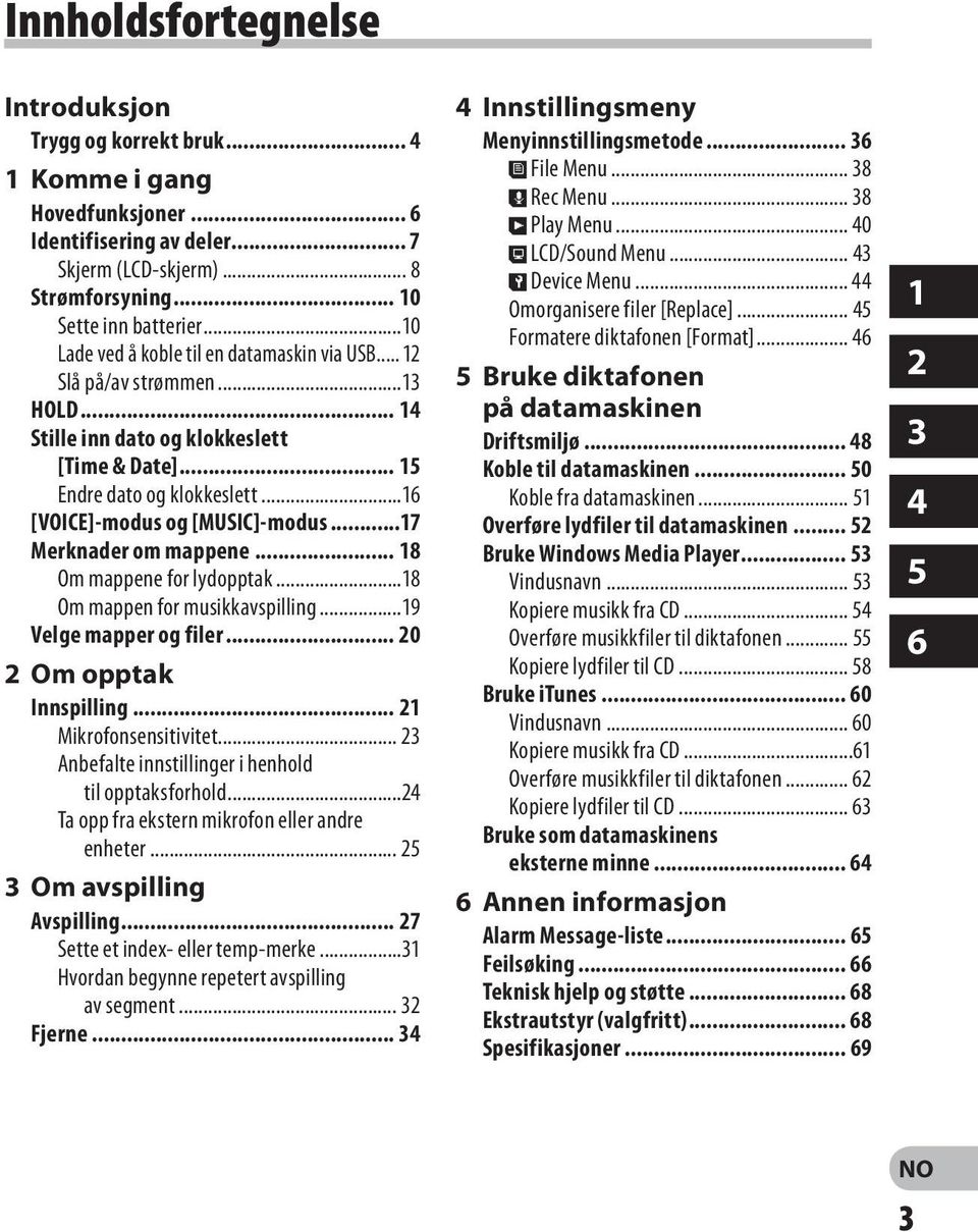 ..17 Merknader om mappene... 18 Om mappene for lydopptak...18 Om mappen for musikkavspilling...19 Velge mapper og filer... 20 2 Om opptak Innspilling... 21 Mikrofonsensitivitet.