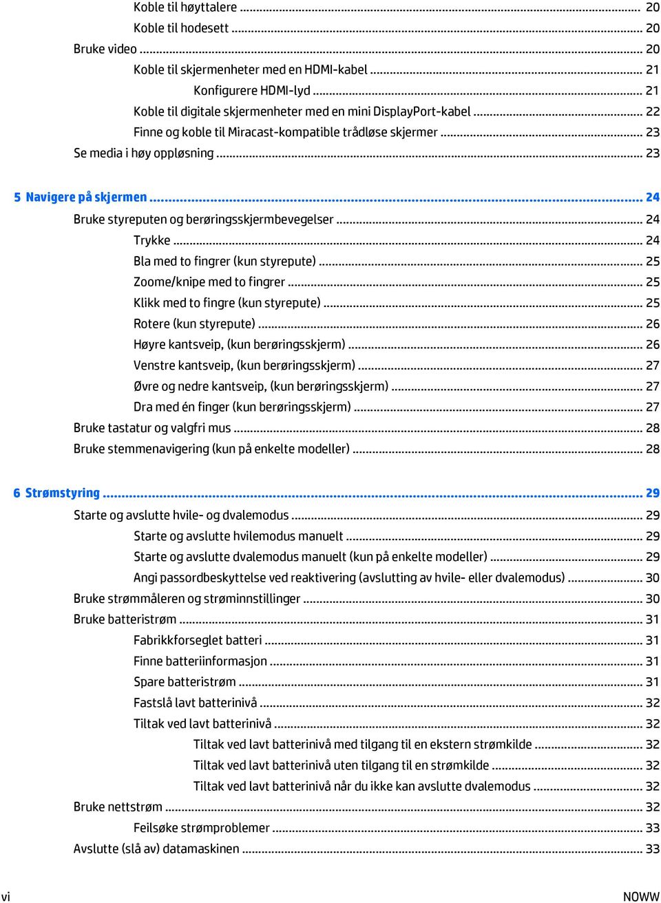 .. 24 Bruke styreputen og berøringsskjermbevegelser... 24 Trykke... 24 Bla med to fingrer (kun styrepute)... 25 Zoome/knipe med to fingrer... 25 Klikk med to fingre (kun styrepute).