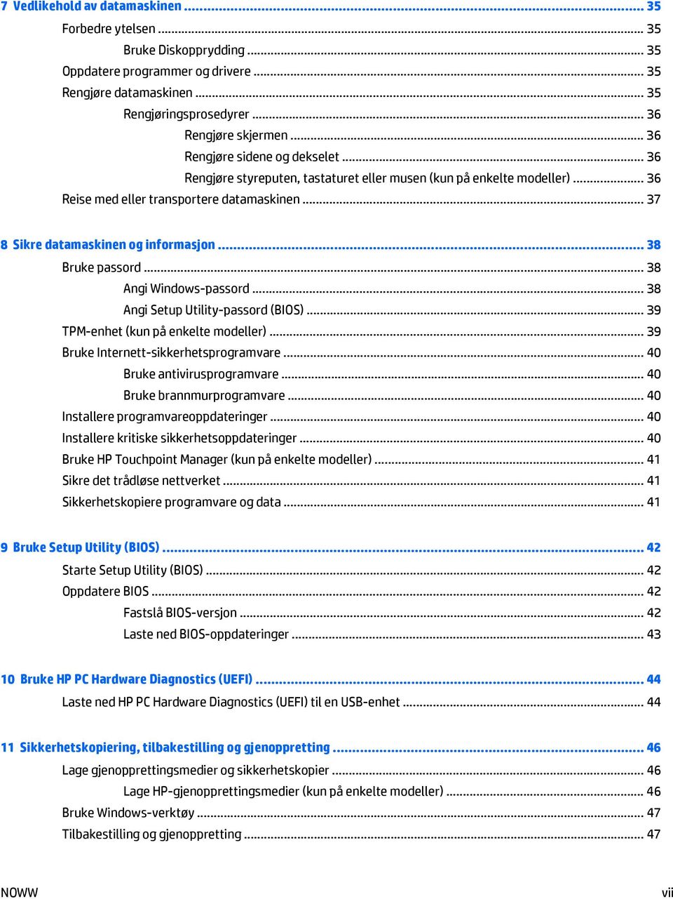 .. 38 Bruke passord... 38 Angi Windows-passord... 38 Angi Setup Utility-passord (BIOS)... 39 TPM-enhet (kun på enkelte modeller)... 39 Bruke Internett-sikkerhetsprogramvare.