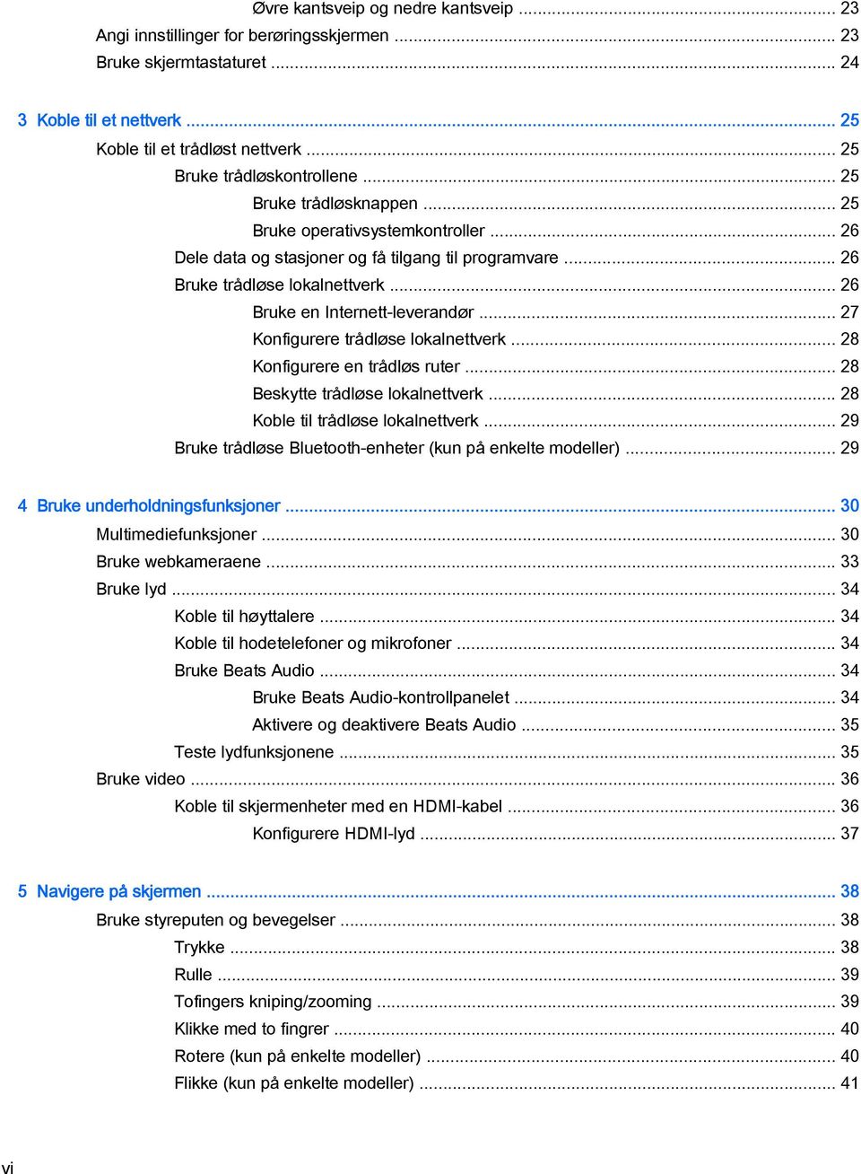 .. 26 Bruke en Internett-leverandør... 27 Konfigurere trådløse lokalnettverk... 28 Konfigurere en trådløs ruter... 28 Beskytte trådløse lokalnettverk... 28 Koble til trådløse lokalnettverk.