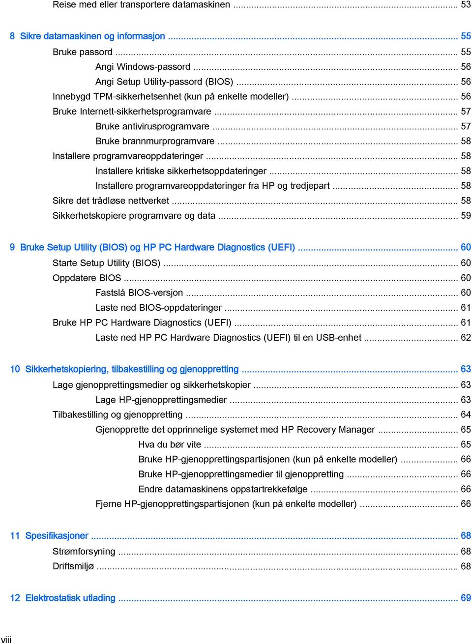 .. 58 Installere programvareoppdateringer... 58 Installere kritiske sikkerhetsoppdateringer... 58 Installere programvareoppdateringer fra HP og tredjepart... 58 Sikre det trådløse nettverket.