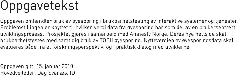 Prosjektet gjøres i samarbeid med Amnesty Norge. Deres nye nettside skal brukbarhetstestes med samtidig bruk av TOBII øyesporing.