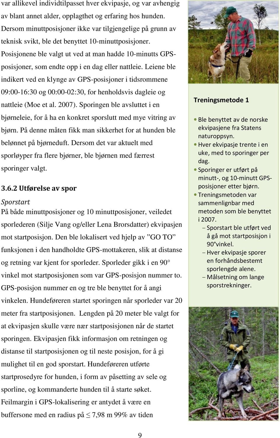 Posisjonene ble valgt ut ved at man hadde 10-minutts GPSposisjoner, som endte opp i en dag eller nattleie.