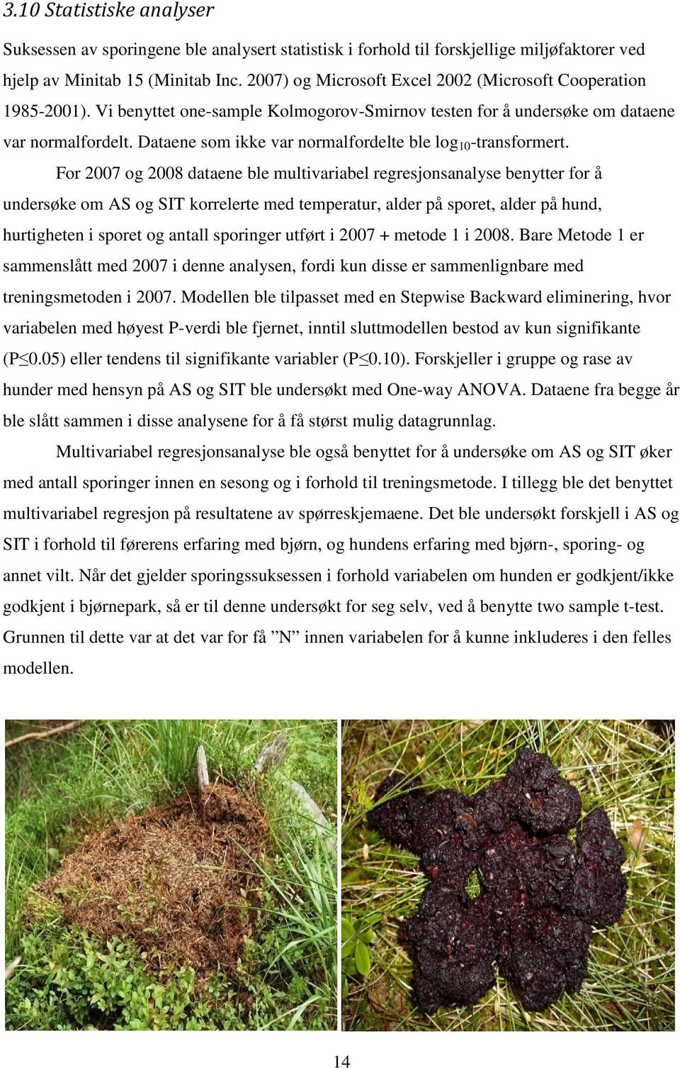 Dataene som ikke var normalfordelte ble log 10 -transformert.