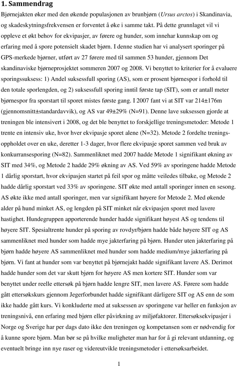 I denne studien har vi analysert sporinger på GPS-merkede bjørner, utført av 27 førere med til sammen 53 hunder, gjennom Det skandinaviske bjørneprosjektet sommeren 2007 og 2008.