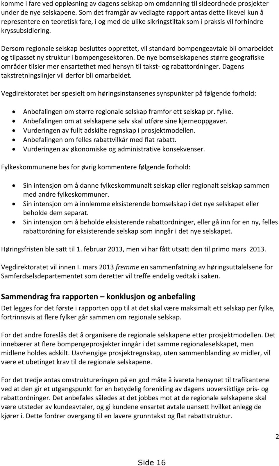 Dersom regionale selskap besluttes opprettet, vil standard bompengeavtale bli omarbeidet og tilpasset ny struktur i bompengesektoren.