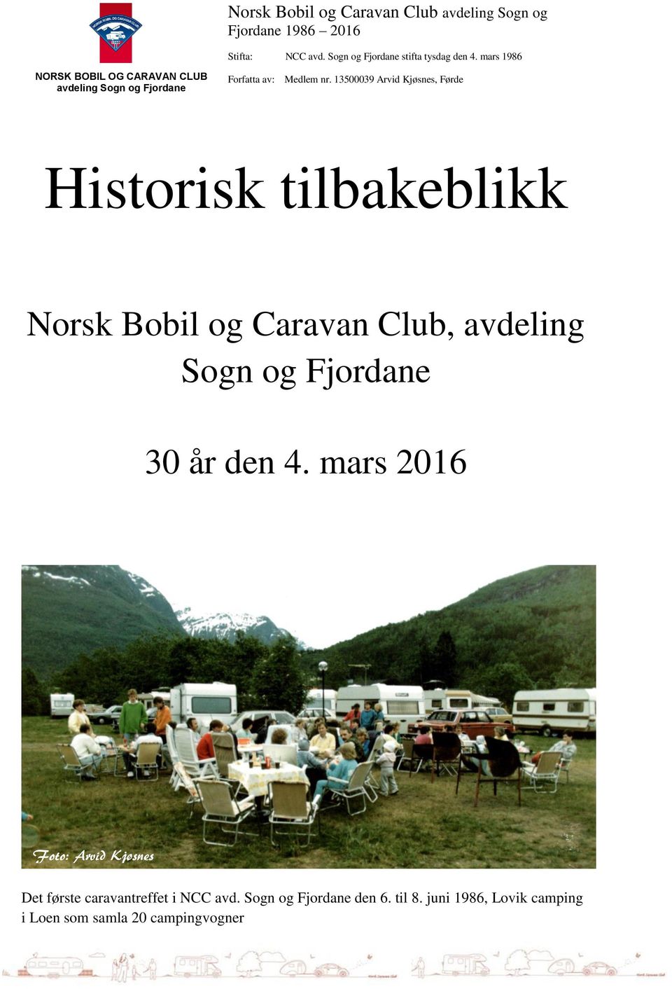 mars 2016 Foto: Arvid Kjøsnes Det første caravantreffet i NCC