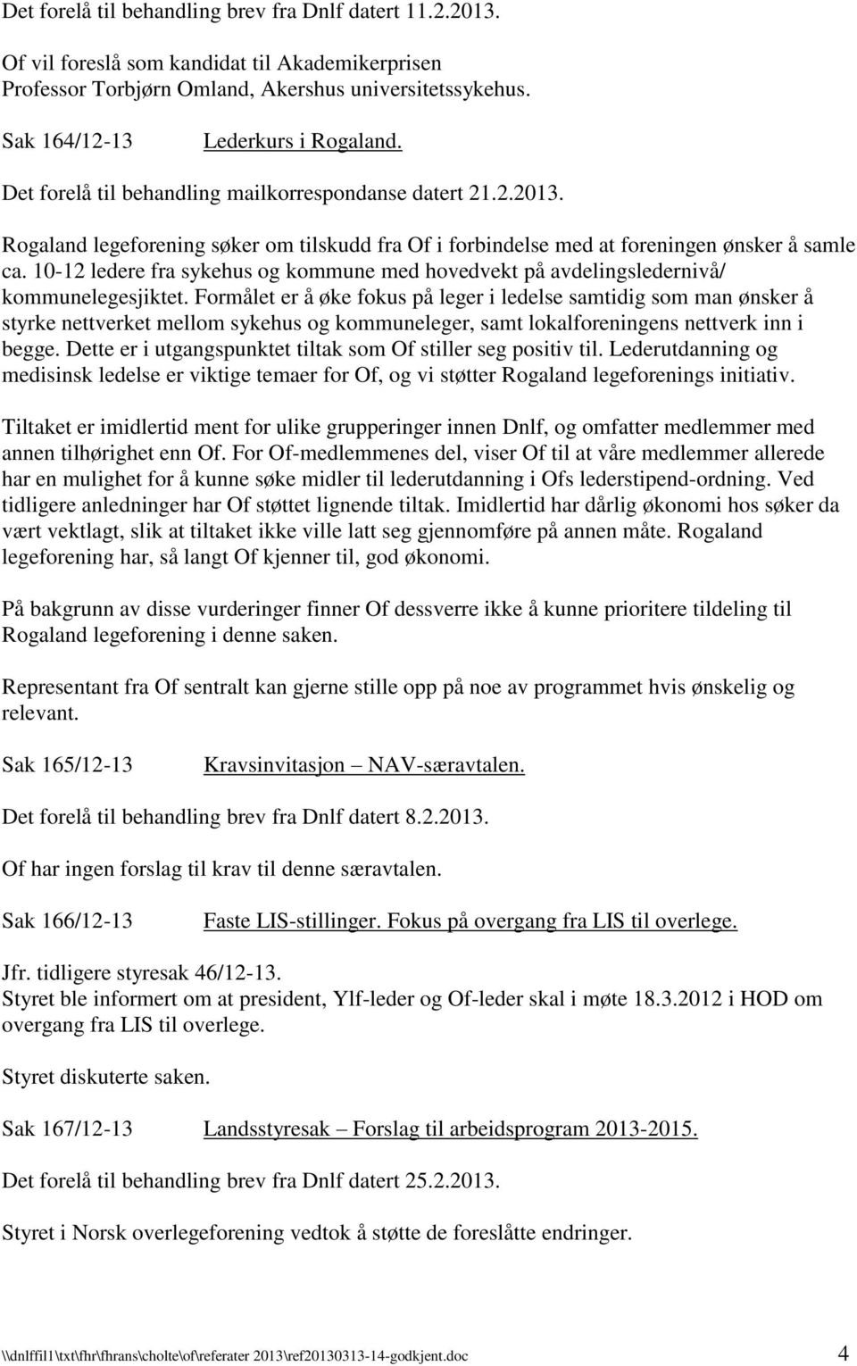 10-12 ledere fra sykehus og kommune med hovedvekt på avdelingsledernivå/ kommunelegesjiktet.