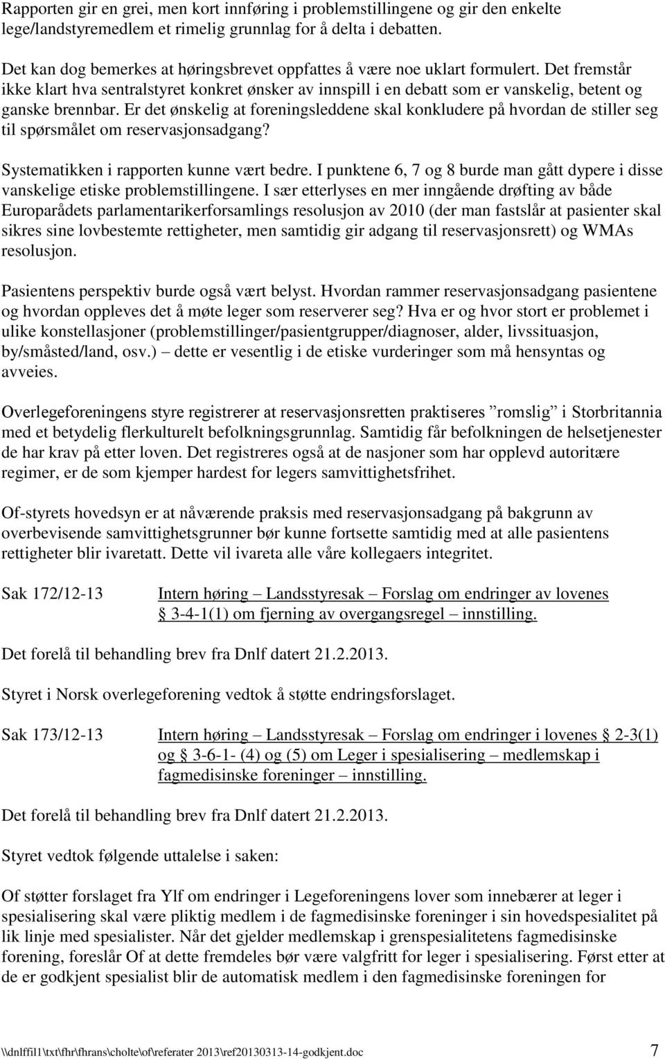 Det fremstår ikke klart hva sentralstyret konkret ønsker av innspill i en debatt som er vanskelig, betent og ganske brennbar.