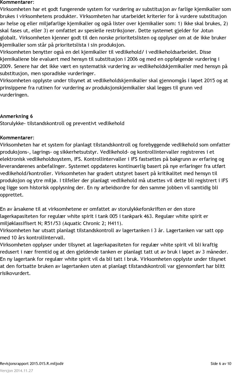 omfattet av spesielle restriksjoner. Dette systemet gjelder for Jotun globalt.