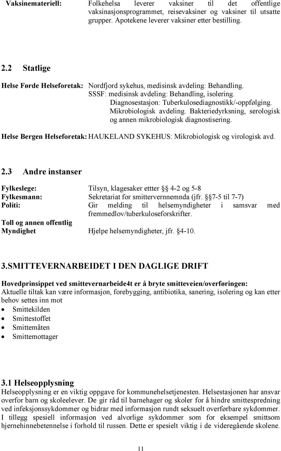 Mikrobiologisk avdeling. Bakteriedyrksning, serologisk og annen mikrobiologisk diagnostisering. Helse Bergen Helseforetak: HAUKELAND SYKEHUS: Mikrobiologisk og virologisk avd. 2.