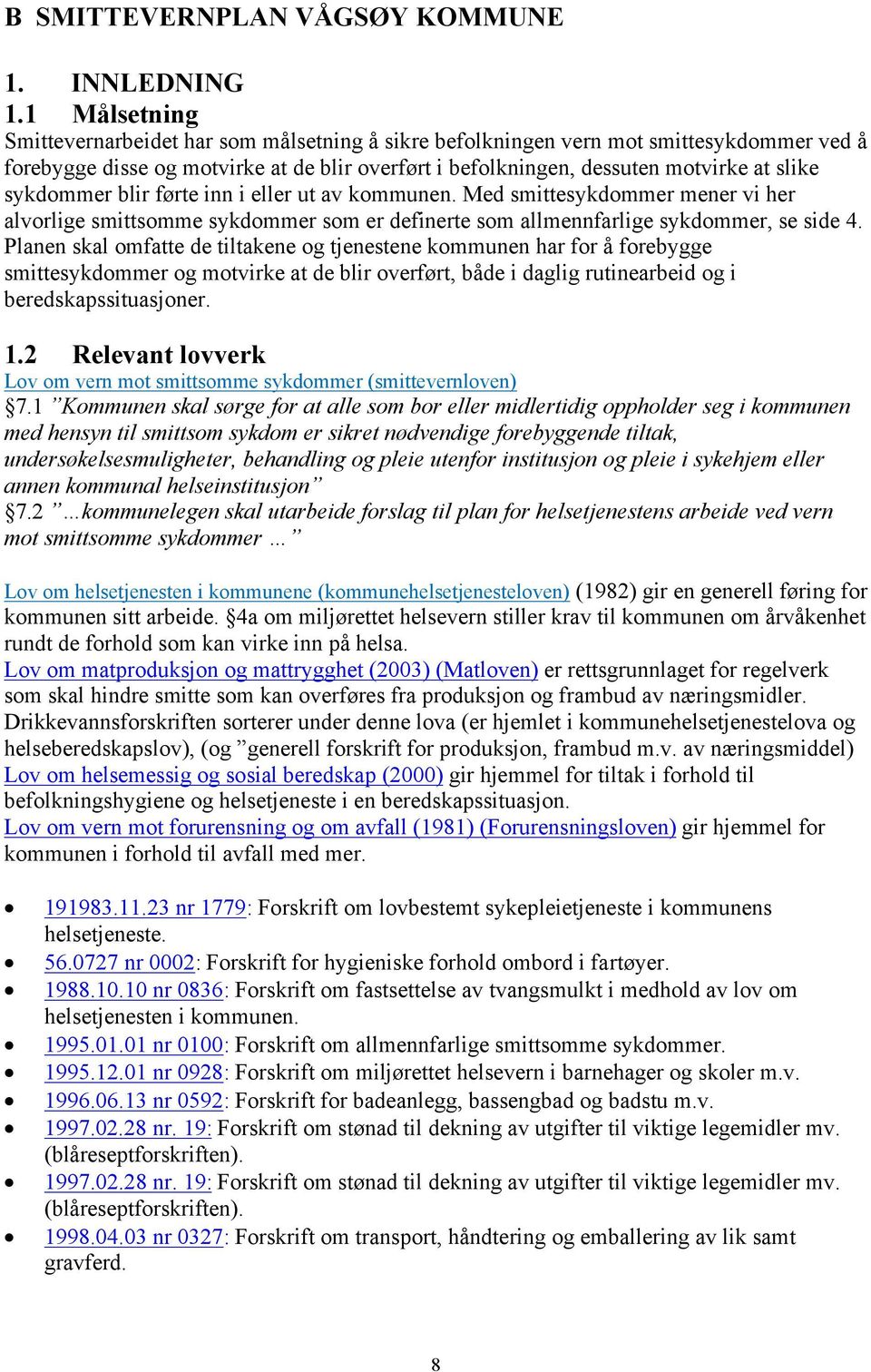 sykdommer blir førte inn i eller ut av kommunen. Med smittesykdommer mener vi her alvorlige smittsomme sykdommer som er definerte som allmennfarlige sykdommer, se side 4.