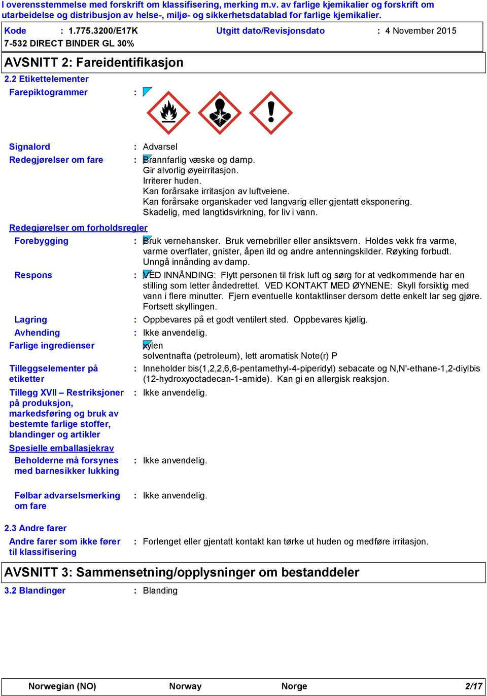 XVII Restriksjoner på produksjon, markedsføring og bruk av bestemte farlige stoffer, blandinger og artikler Spesielle emballasjekrav Beholderne må forsynes med barnesikker lukking Advarsel