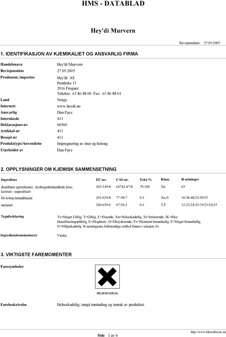 OPPLYSNINGER OM KJEMISK SAMMENSETNING Ingrediens EC-nr. CAS-nr. Vekt-% Klass.