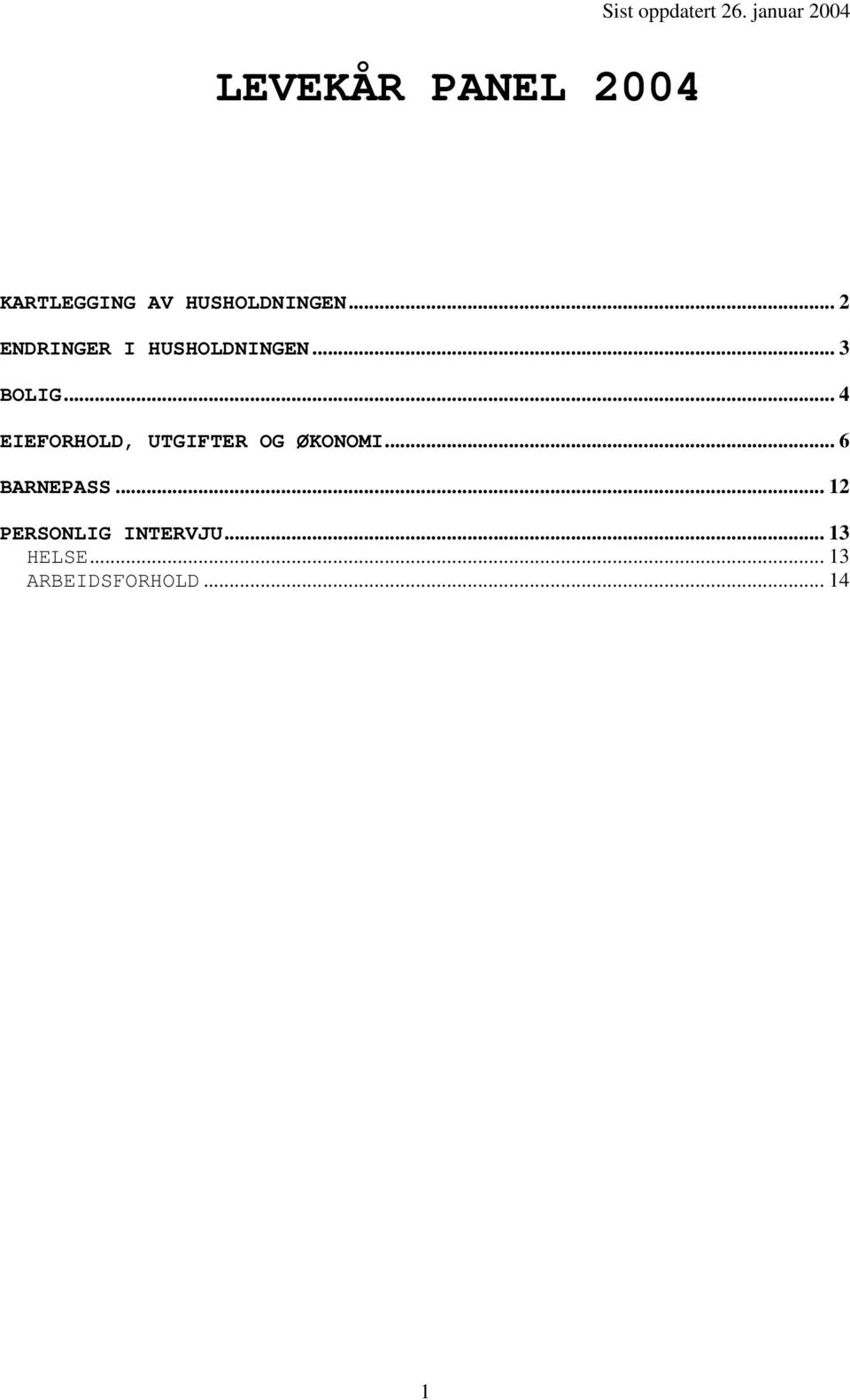 .. 2 ENDRINGER I HUSHOLDNINGEN... 3 BOLIG.