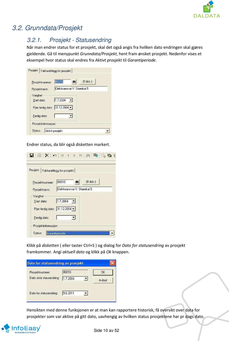 Endrer status, da blir også disketten markert. Klikk på disketten ( eller taster Ctrl+S ) og dialog for Dato for statusendring av prosjekt framkommer.