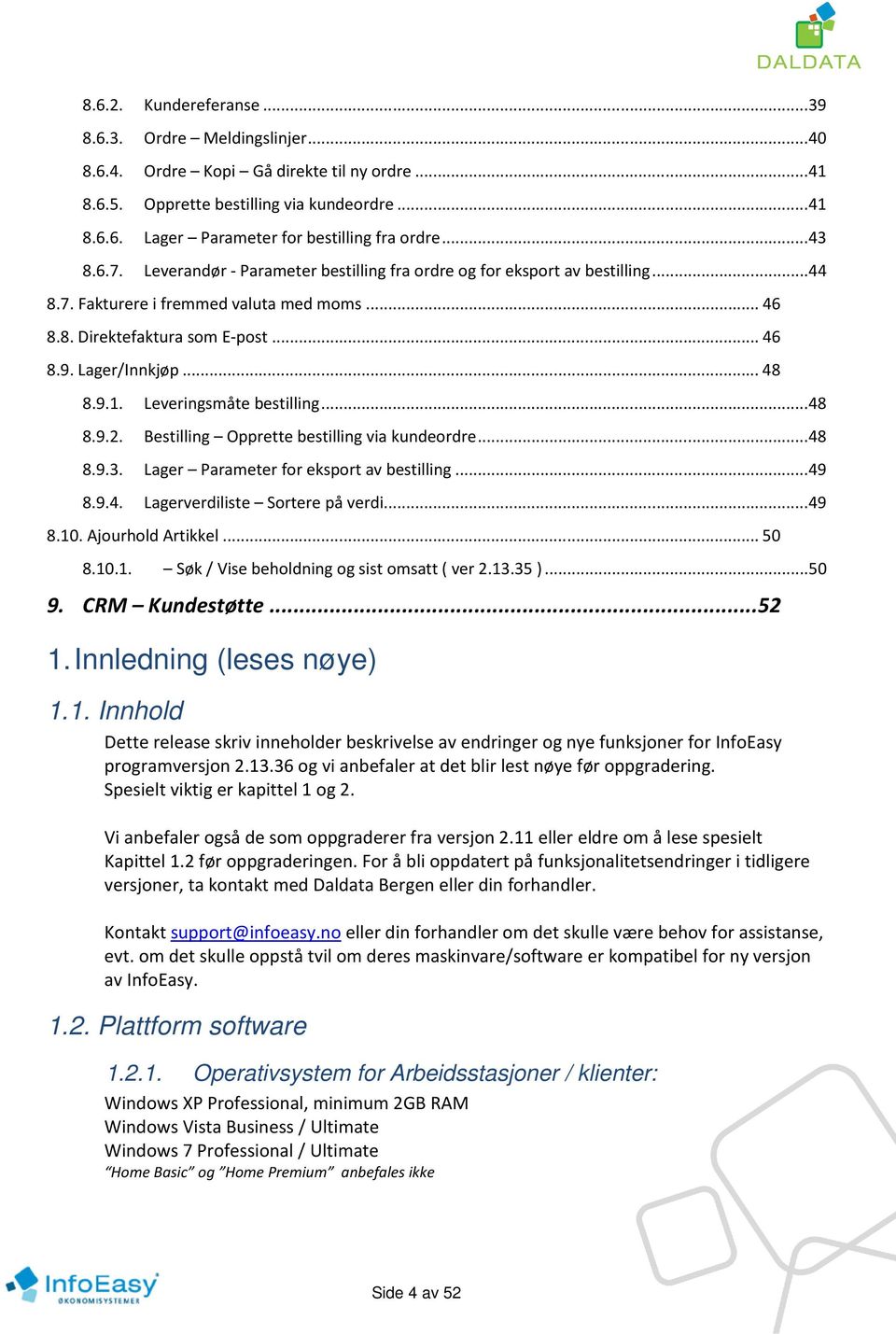 .. 48 8.9.1. Leveringsmåte bestilling... 48 8.9.2. Bestilling Opprette bestilling via kundeordre... 48 8.9.3. Lager Parameter for eksport av bestilling... 49 8.9.4. Lagerverdiliste Sortere på verdi.