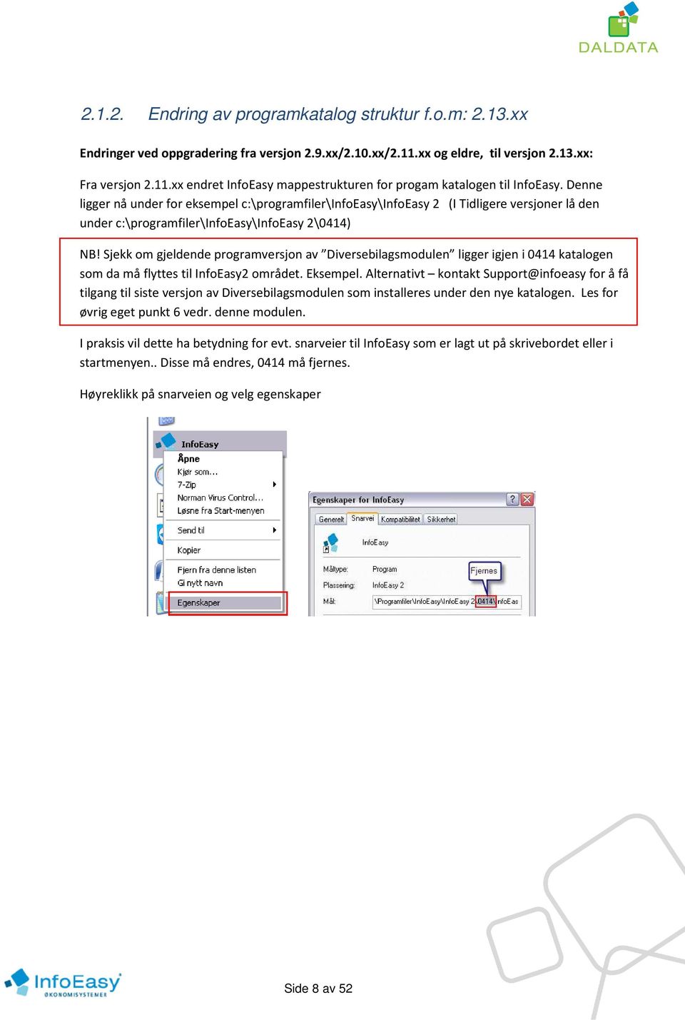 Sjekk om gjeldende programversjon av Diversebilagsmodulen ligger igjen i 0414 katalogen som da må flyttes til InfoEasy2 området. Eksempel.