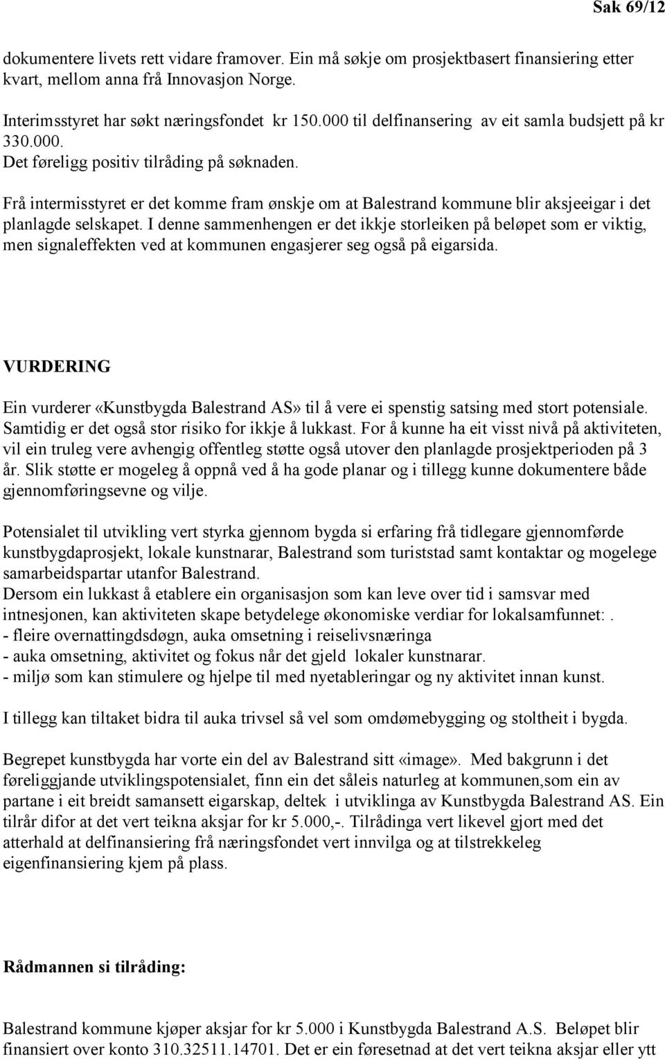 Frå intermisstyret er det komme fram ønskje om at Balestrand kommune blir aksjeeigar i det planlagde selskapet.