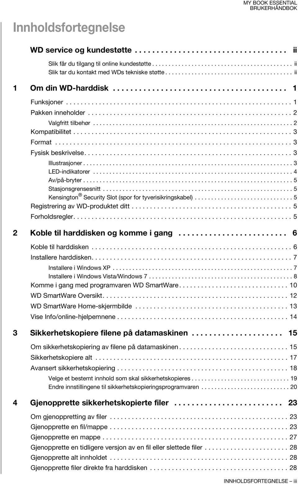 ....................................................... 2 Valgfritt tilbehør............................................................. 2 Kompatibilitet............................................................ 3 Format.